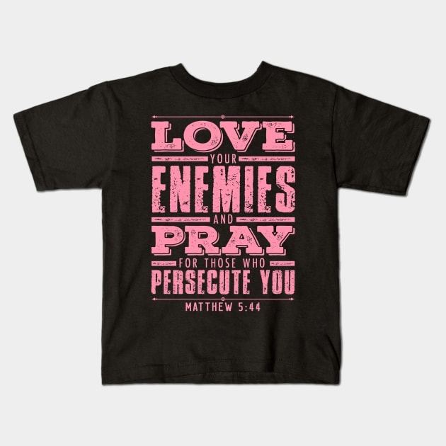 Matthew 5:44 Love Your Enemies Kids T-Shirt by Plushism